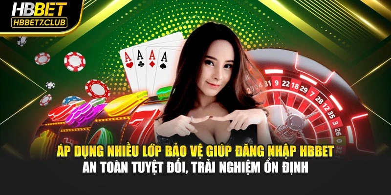 Áp dụng nhiều lớp bảo vệ giúp đăng nhập HBBET an toàn tuyệt đối, trải nghiệm ổn định