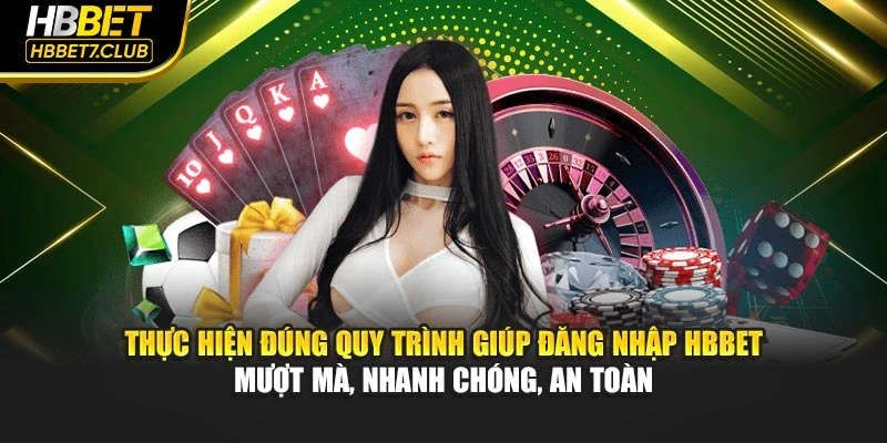 Thực hiện đúng quy trình giúp đăng nhập HBBET mượt mà, nhanh chóng, an toàn