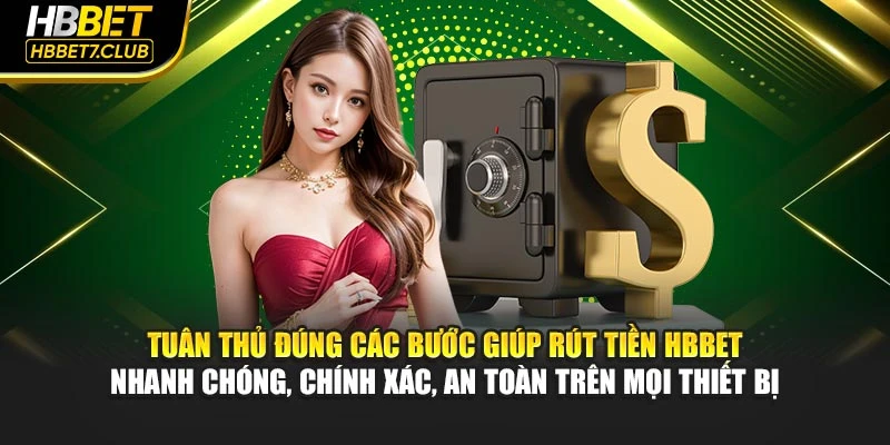 Tuân thủ đúng các bước giúp rút tiền HBBET nhanh chóng, chính xác, an toàn trên mọi thiết bị