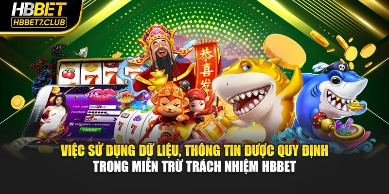 Việc sử dụng dữ liệu, thông tin được quy định trong miễn trừ trách nhiệm HBBET