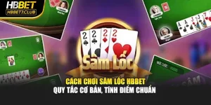 Cách Chơi Sâm Lốc HBBET – Quy Tắc Cơ Bản, Tính Điểm Chuẩn 