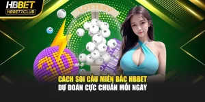 Cách Soi Cầu Miền Bắc HBBET – Dự Đoán Cực Chuẩn Mỗi Ngày