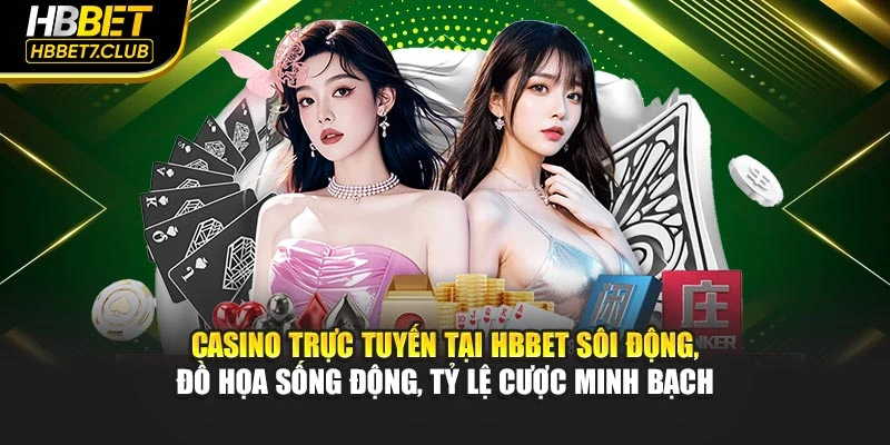 Casino trực tuyến tại HBBET sôi động, đồ họa sống động, tỷ lệ cược minh bạch