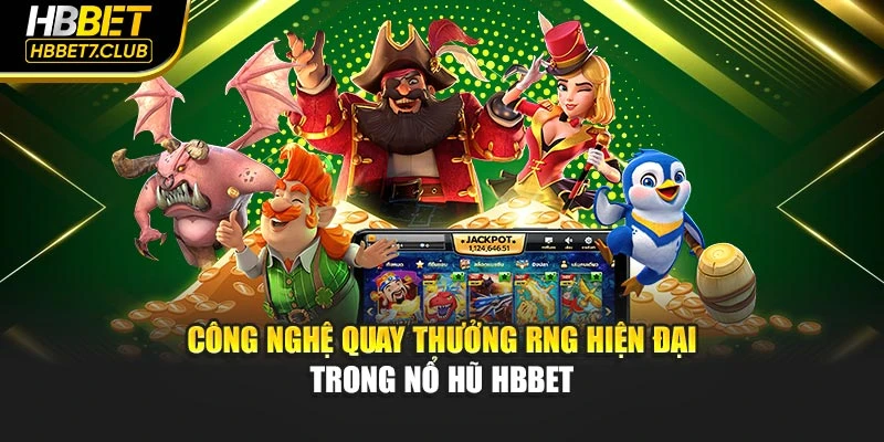 Công nghệ quay thưởng RNG hiện đại trong nổ hũ hbbet