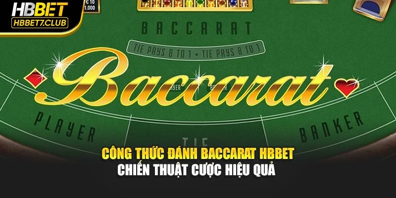 Công Thức Đánh Baccarat HBBET – Chiến Thuật Cược Hiệu Quả