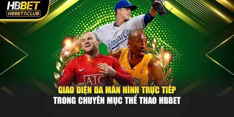 Giao diện đa màn hình trực tiếp trong chuyên mục thể thao hbbet