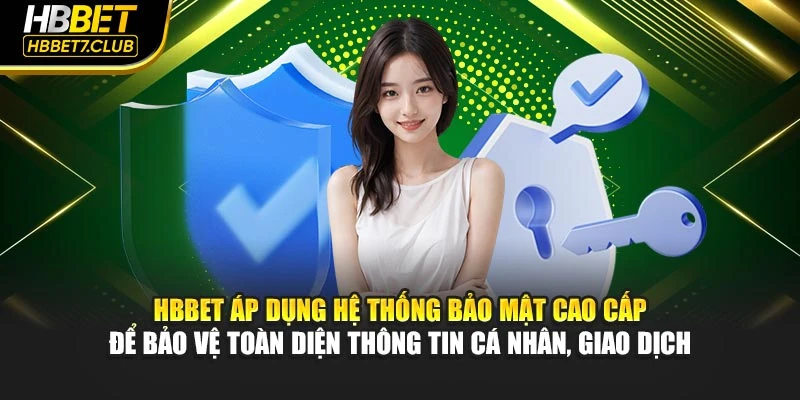 HBBET áp dụng hệ thống bảo mật cao cấp để bảo vệ toàn diện thông tin cá nhân, giao dịch