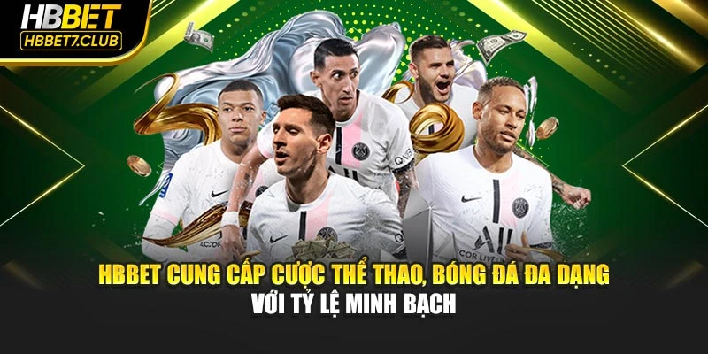 HBBET cung cấp cược thể thao, bóng đá đa dạng với tỷ lệ minh bạch