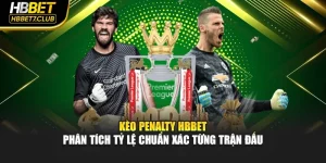Kèo Penalty HBBET – Phân Tích Tỷ Lệ Chuẩn Xác Từng Trận Đấu
