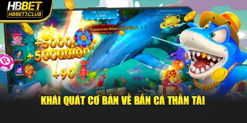 Khái quát cơ bản về bắn cá thần tài