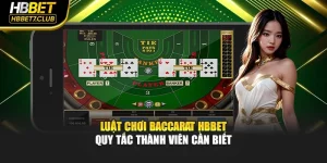 Luật Chơi Baccarat HBBET – Quy Tắc Thành Viên Cần Biết