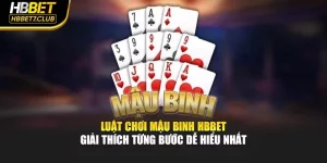 Luật Chơi Mậu Binh HBBET – Giải Thích Từng Bước Dễ Hiểu Nhất