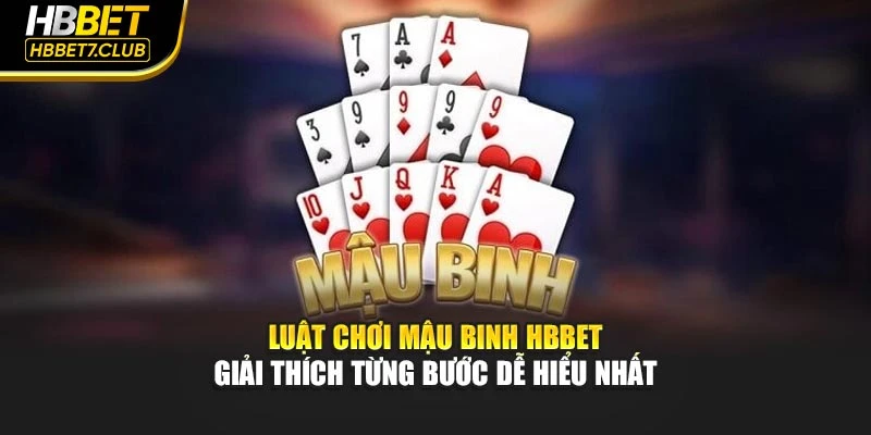 Luật Chơi Mậu Binh HBBET – Giải Thích Từng Bước Dễ Hiểu Nhất