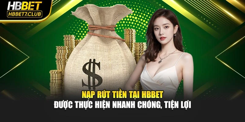 Nạp rút tiền tại HBBET được thực hiện nhanh chóng, tiện lợi