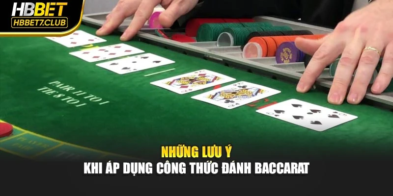Những lưu ý khi áp dụng công thức đánh Baccarat