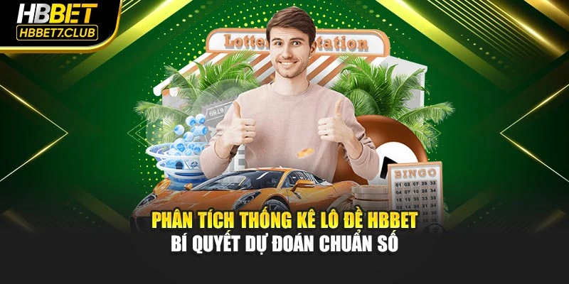 Phân Tích Thống Kê Lô Đề HBBET – Bí Quyết Dự Đoán Chuẩn Số