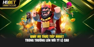 Quay Hũ Trực Tiếp HBBET – Trúng Thưởng Lớn Với Tỷ Lệ Cao