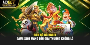 Siêu Nổ Hũ HBBET – Game Slot Mang Đến Giải Thưởng Khổng Lồ