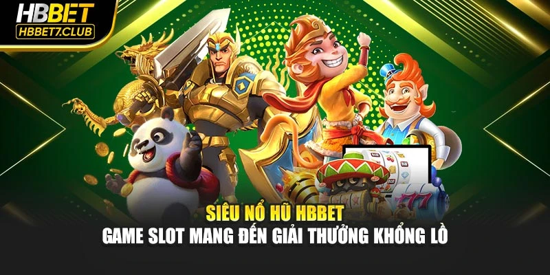 Siêu Nổ Hũ HBBET – Game Slot Mang Đến Giải Thưởng Khổng Lồ