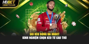 Soi Kèo Bóng Đá HBBET – Kinh Nghiệm Chọn Kèo Từ Cao Thủ