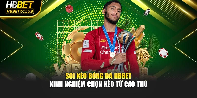 Soi Kèo Bóng Đá HBBET – Kinh Nghiệm Chọn Kèo Từ Cao Thủ