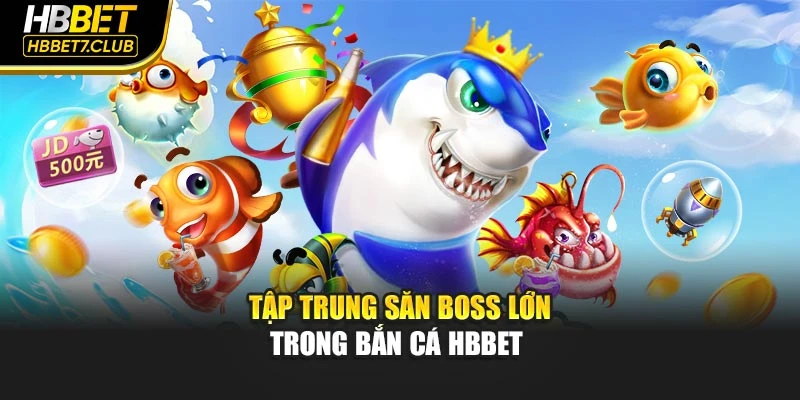 Tập trung săn boss lớn trong bắn cá hbbet 