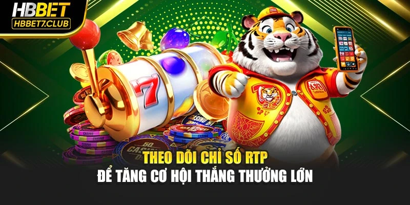 Theo dõi chỉ số RTP để tăng cơ hội thắng thưởng lớn