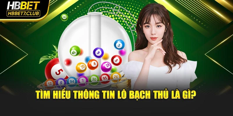 Tìm hiểu thông tin lô bạch thủ là gì?