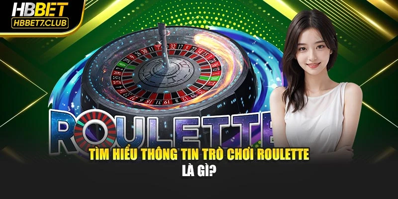 Tìm hiểu thông tin trò chơi Roulette là gì?